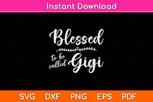 Blessed to Be Called Gigi Svg Design