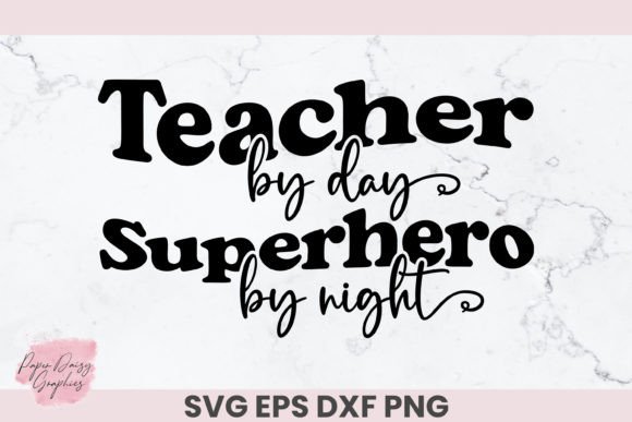 Teacher by Day Superhero by Night SVG Graphics and Crafts
